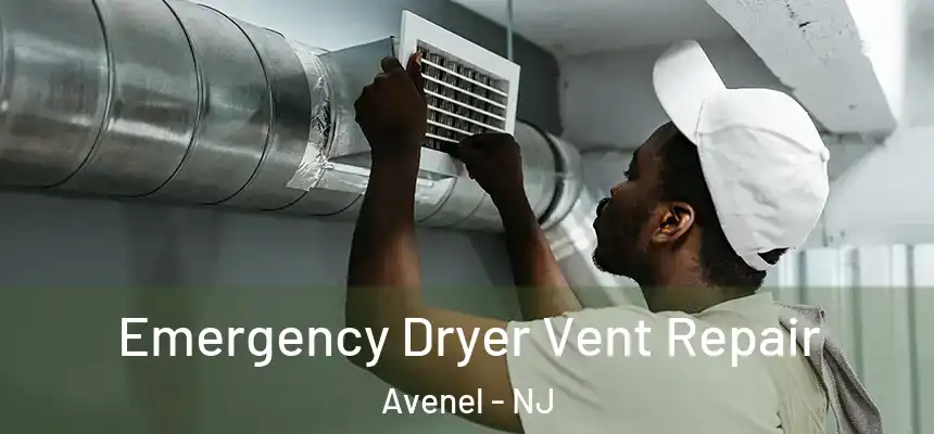  Emergency Dryer Vent Repair Avenel - NJ