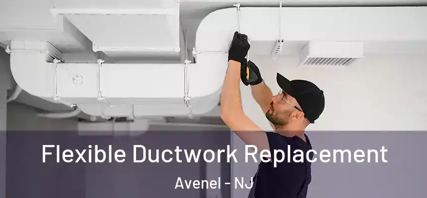  Flexible Ductwork Replacement Avenel - NJ