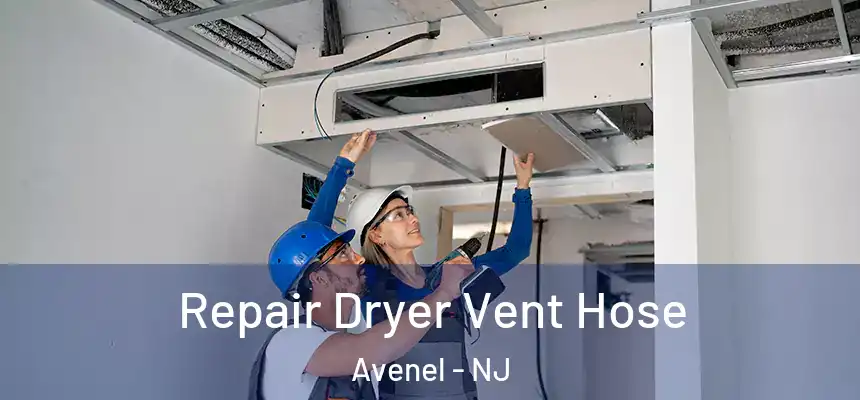  Repair Dryer Vent Hose Avenel - NJ
