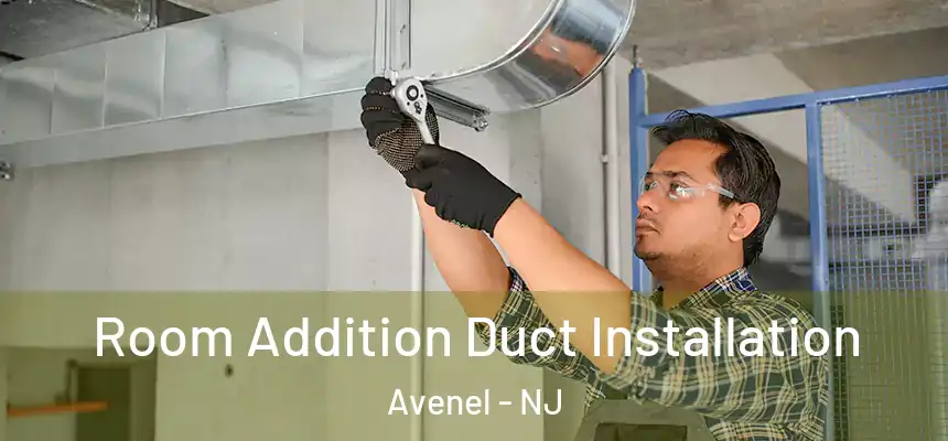  Room Addition Duct Installation Avenel - NJ
